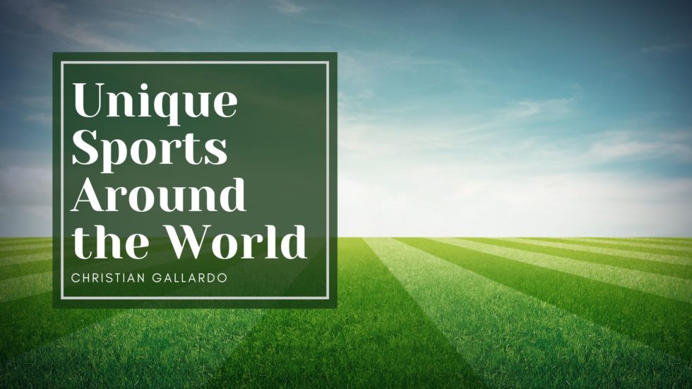 Unique Sports Around the World Christian Gallardo Sports